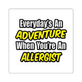 Everyday's An Adventure .. Allergist - Square Stickers