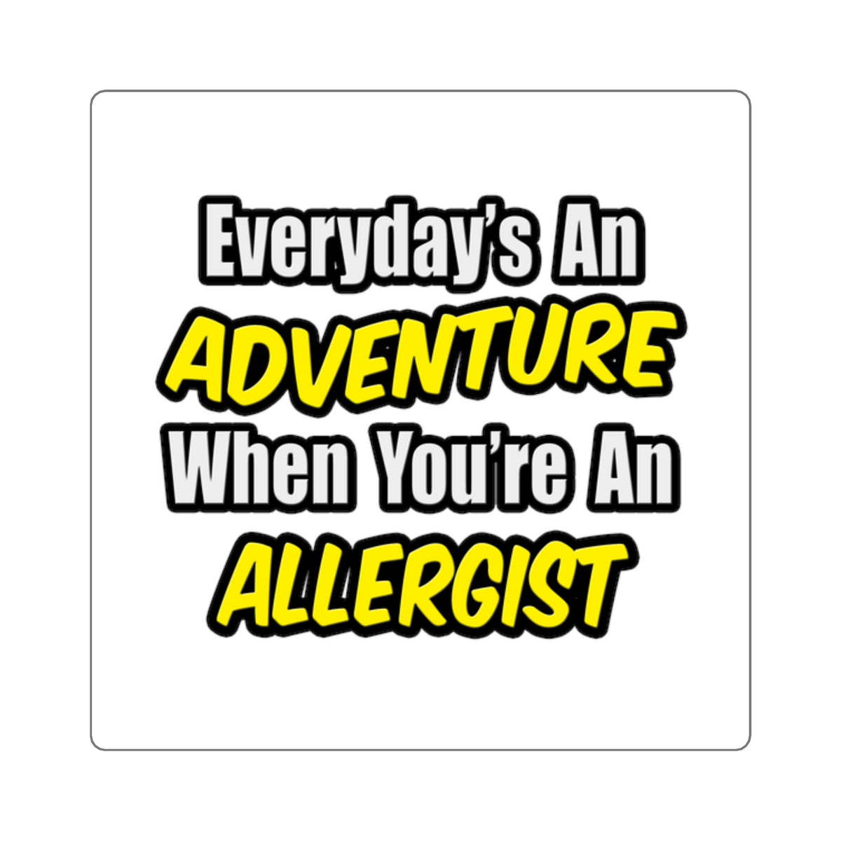 Everyday's An Adventure .. Allergist - Square Stickers
