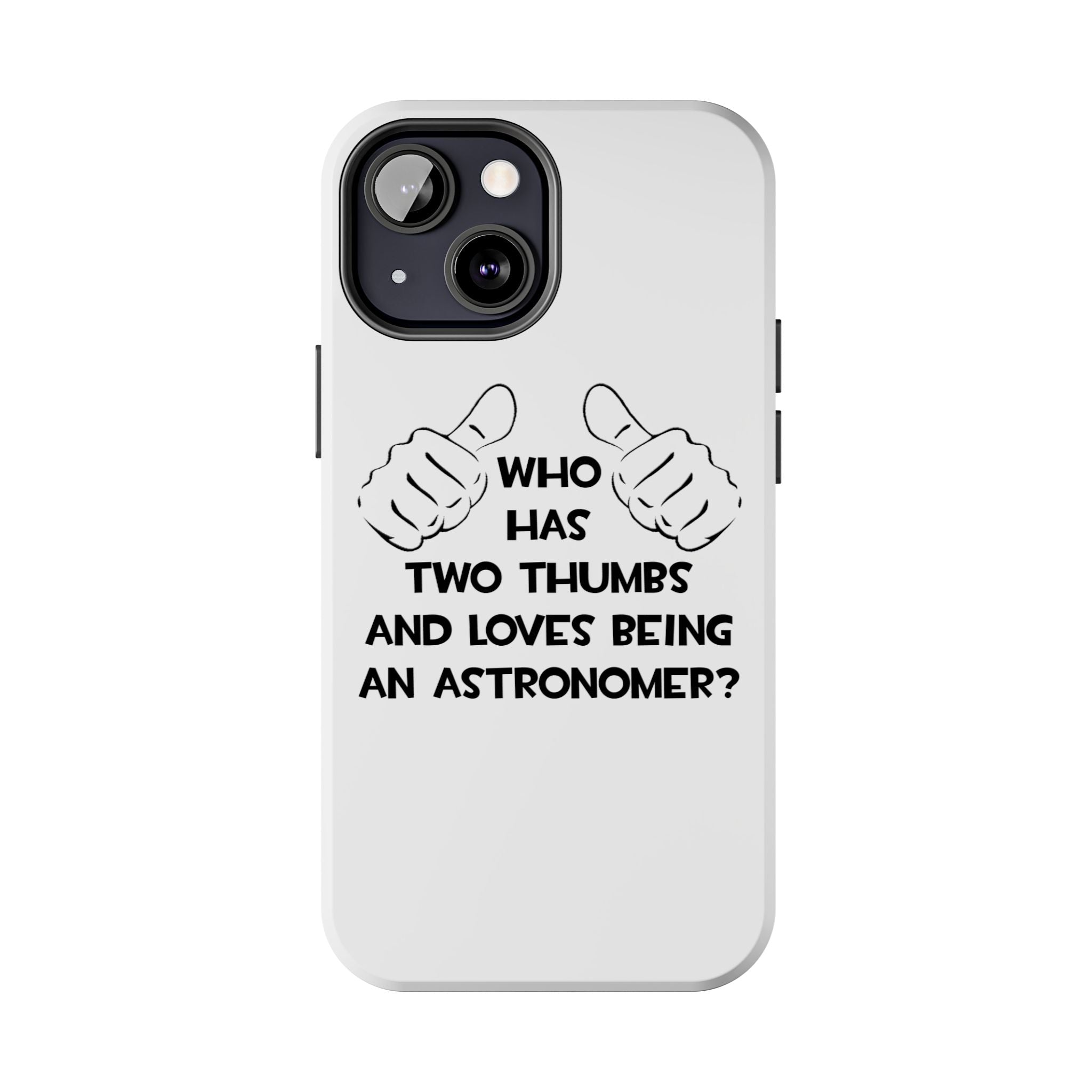 Two Thumbs and Loves Being an Astronomer - Tough Phone Cases