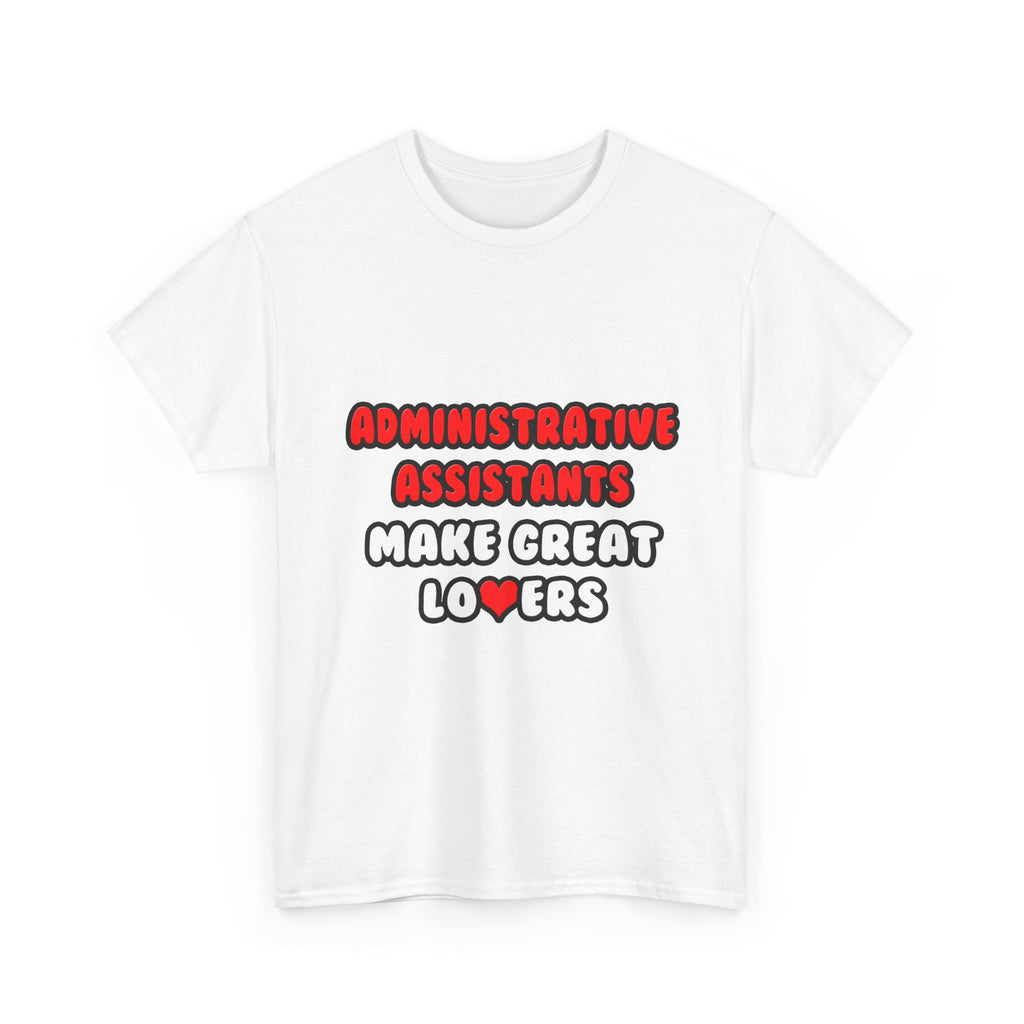 Administrative Assistants Make Great Lovers - Unisex Heavy Cotton Tee