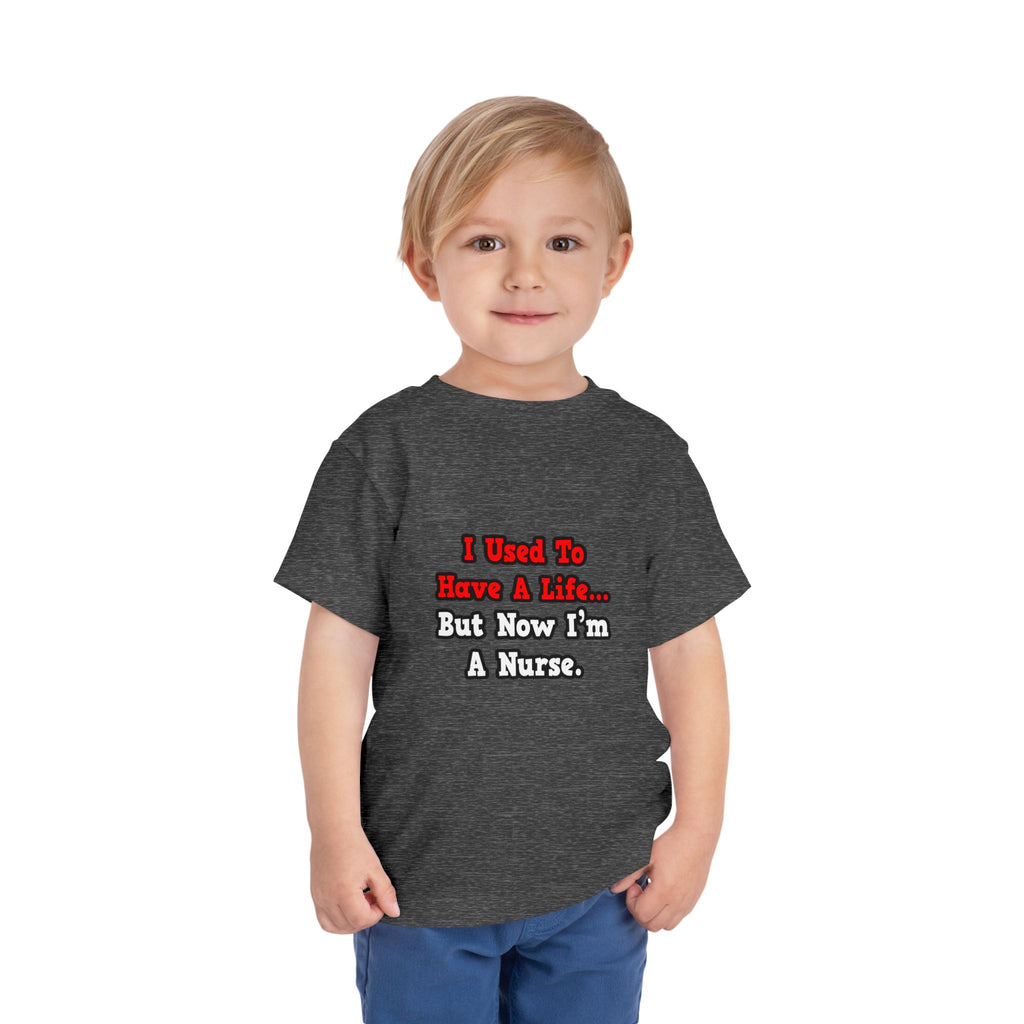 I Used to Have a Life...Nurse - Toddler Short Sleeve Tee
