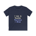 I Am A Teacher, Therefore I Drink - Kids Softstyle Tee