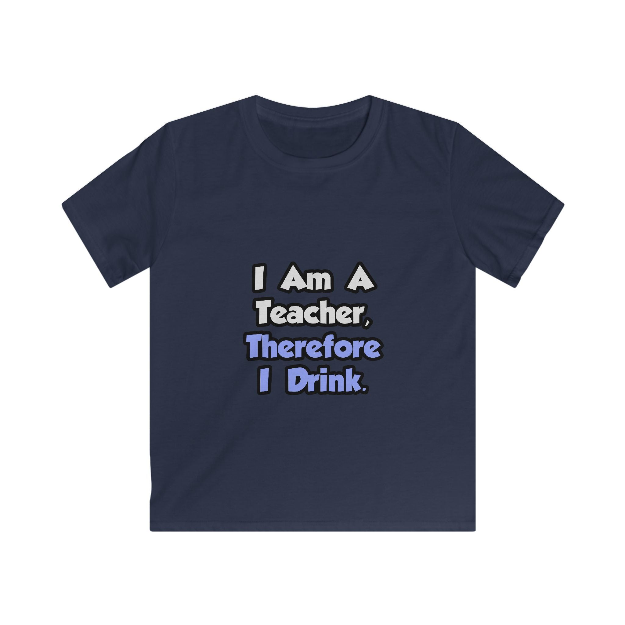 I Am A Teacher, Therefore I Drink - Kids Softstyle Tee