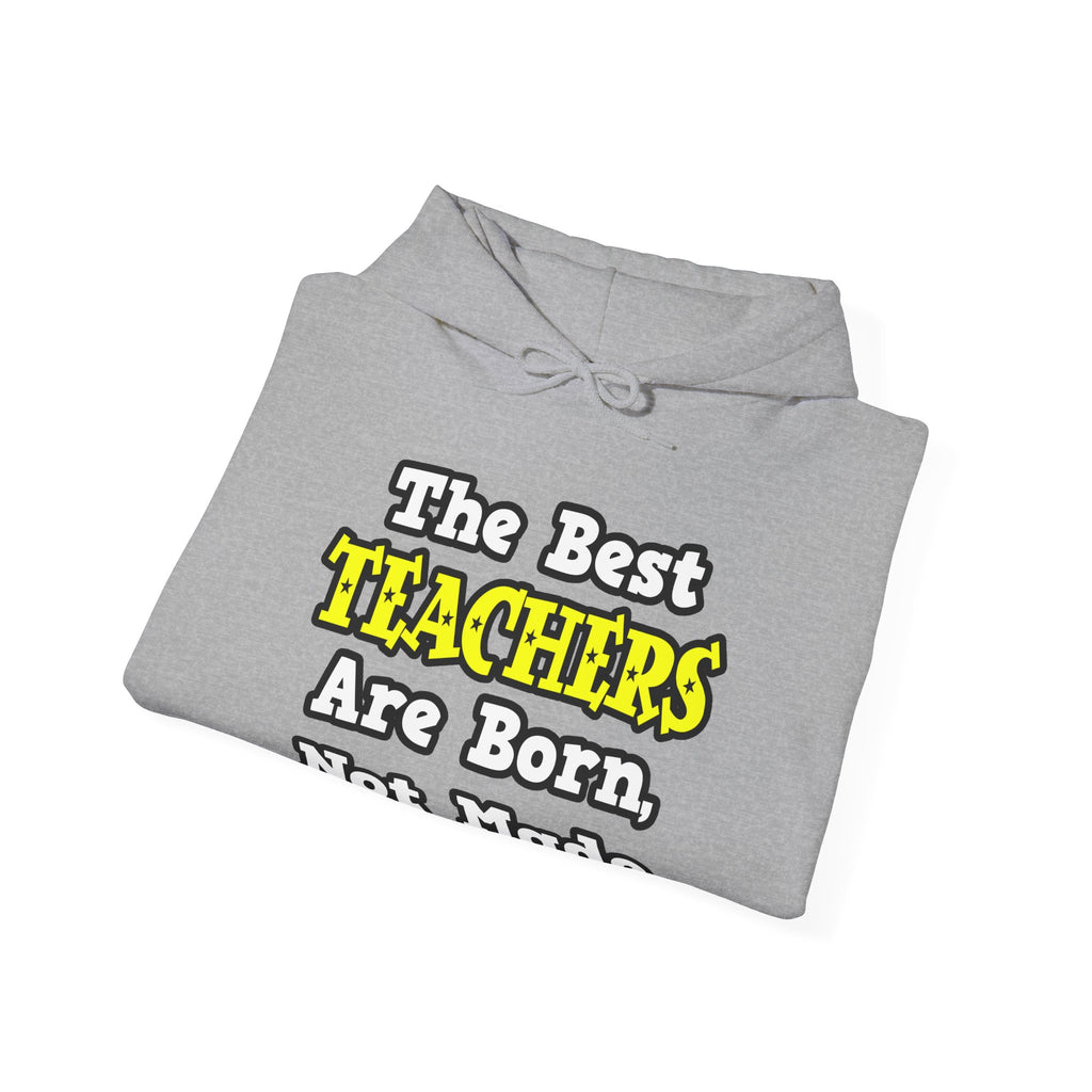 The Best Teachers Are Born, Not Made - Unisex Heavy Blend™ Hooded Sweatshirt