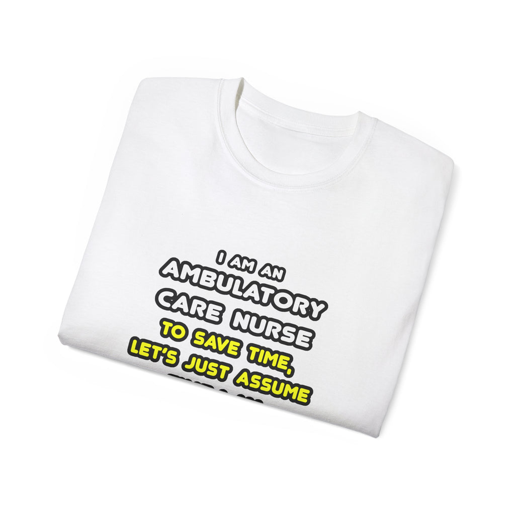 Funny Ambulatory Care Nurse T Shirts and Gifts - Unisex Ultra Cotton Tee