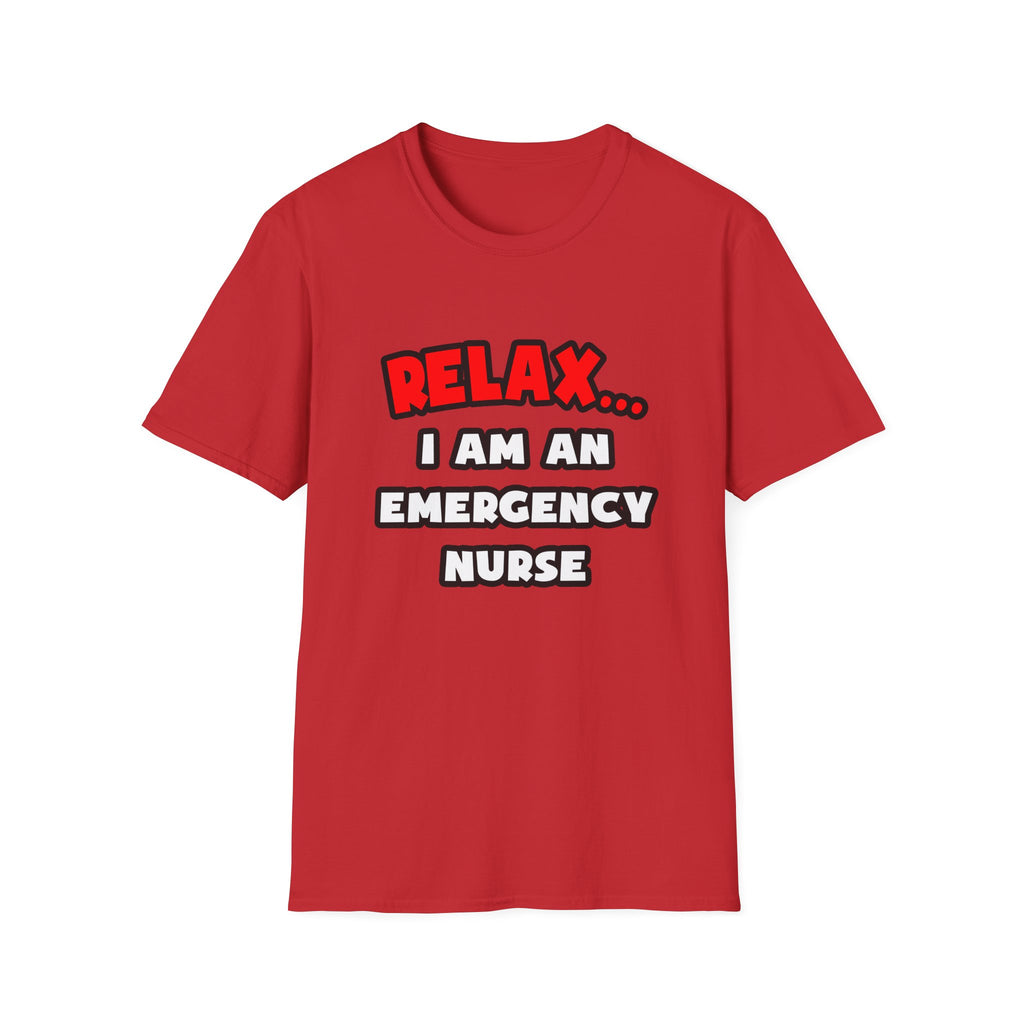 Relax ... I Am An Emergency Nurse - Unisex Softstyle T-Shirt