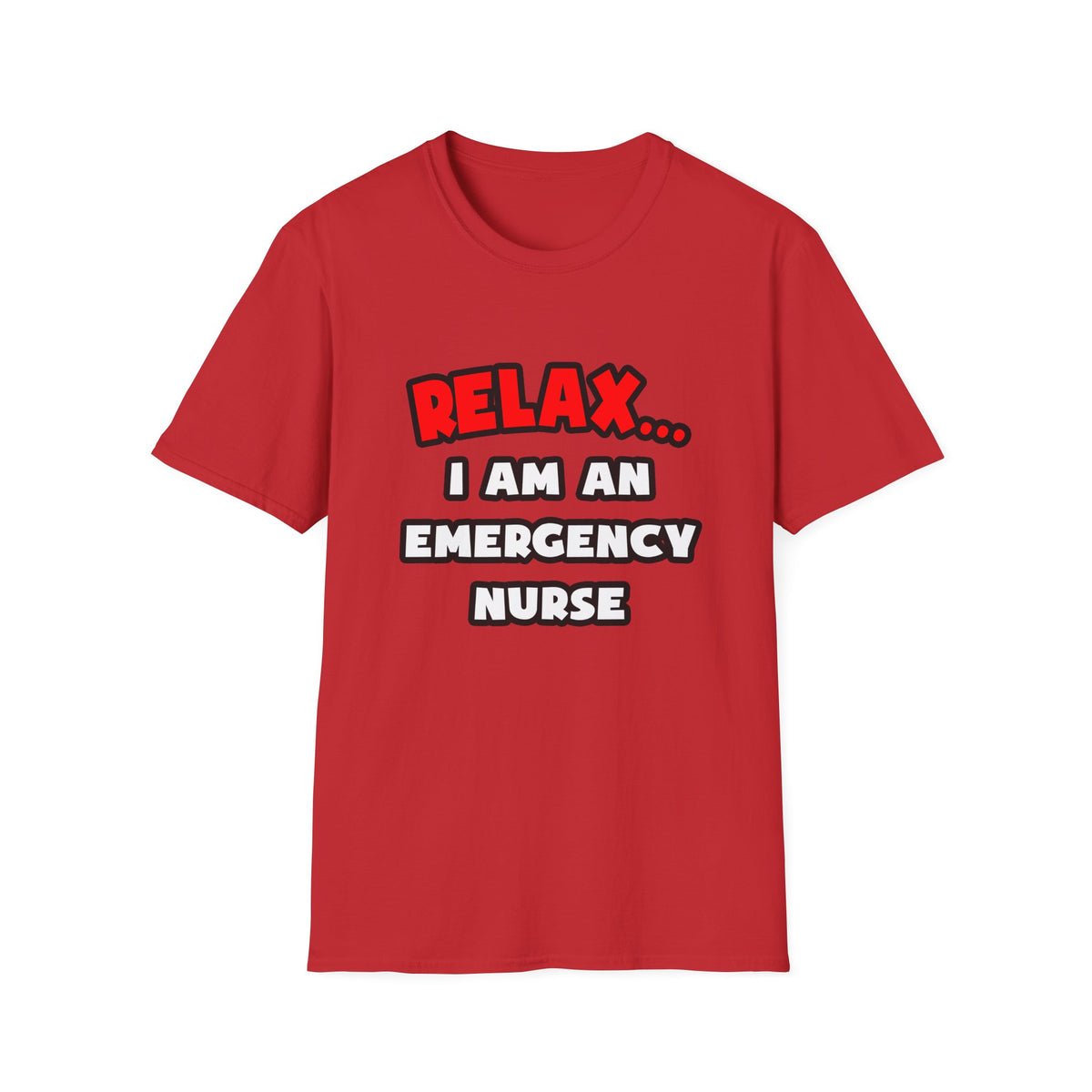 Relax ... I Am An Emergency Nurse - Unisex Softstyle T-Shirt