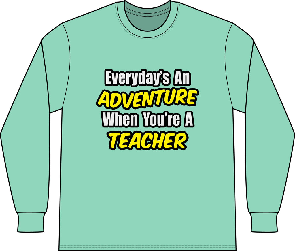 Everyday's An Adventure...Teacher - Unisex Long Sleeve T-Shirt