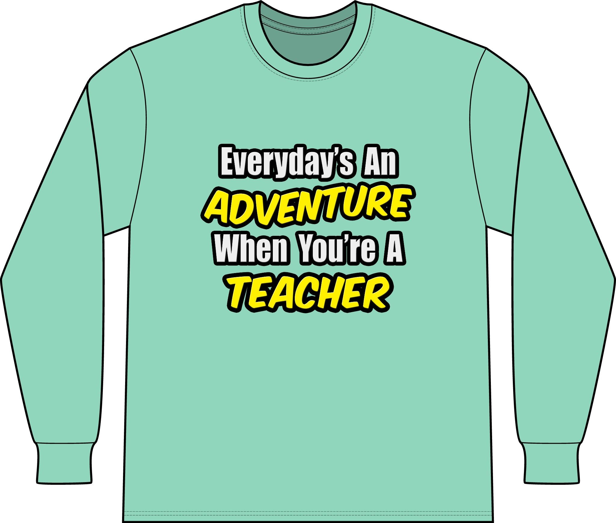Everyday's An Adventure...Teacher - Unisex Long Sleeve T-Shirt