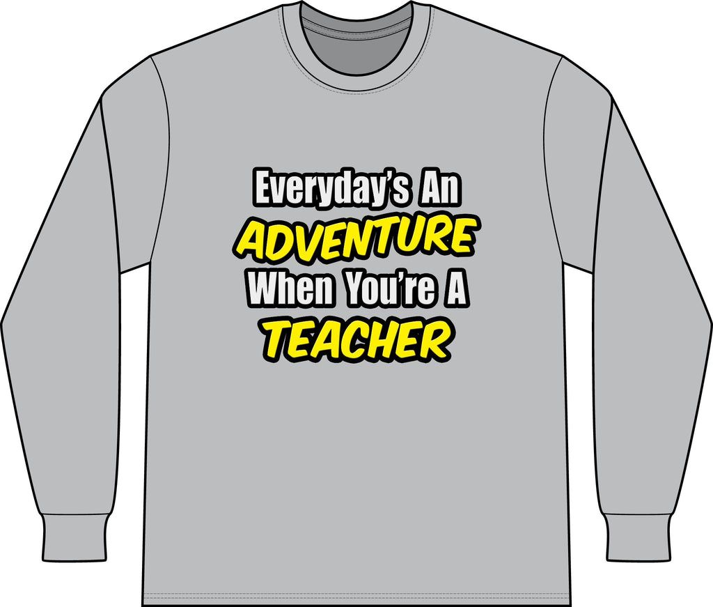 Everyday's An Adventure...Teacher - Unisex Long Sleeve T-Shirt