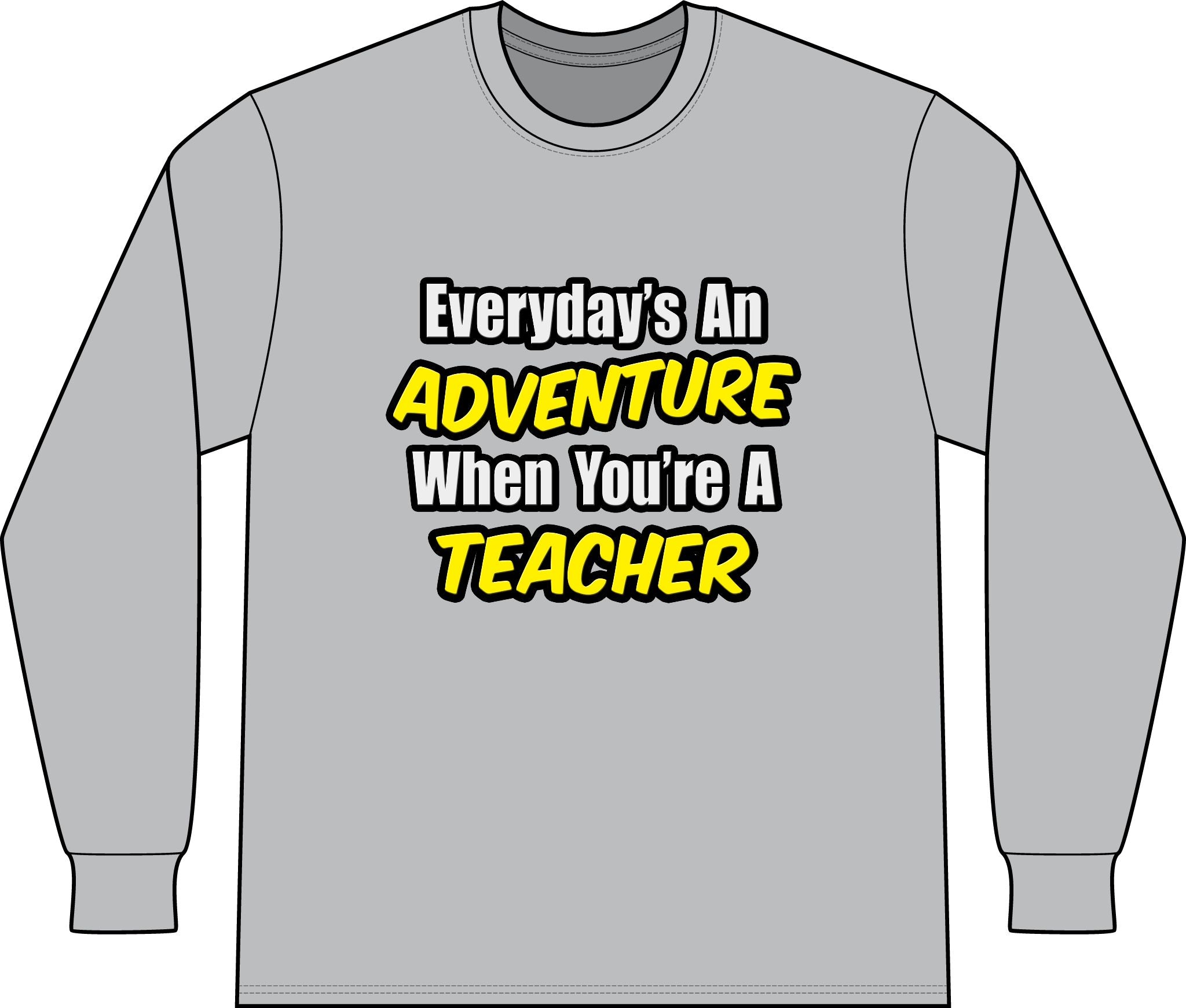 Everyday's An Adventure...Teacher - Unisex Long Sleeve T-Shirt