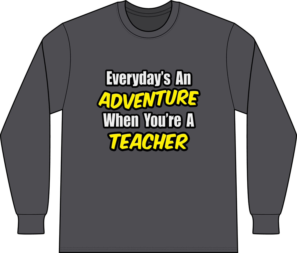 Everyday's An Adventure...Teacher - Unisex Long Sleeve T-Shirt