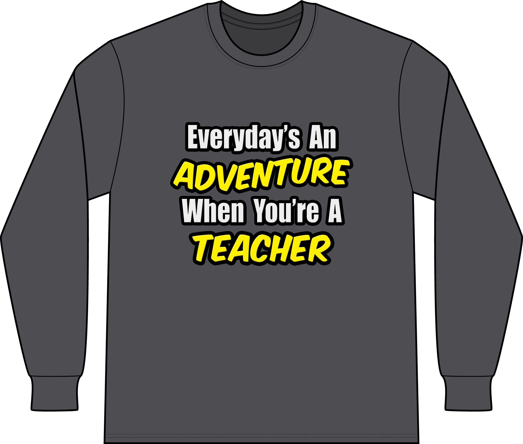 Everyday's An Adventure...Teacher - Unisex Long Sleeve T-Shirt