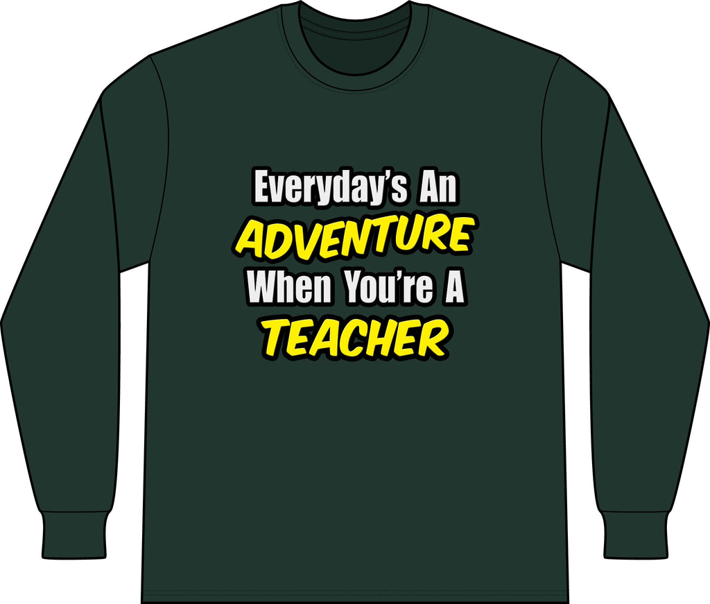 Everyday's An Adventure...Teacher - Unisex Long Sleeve T-Shirt