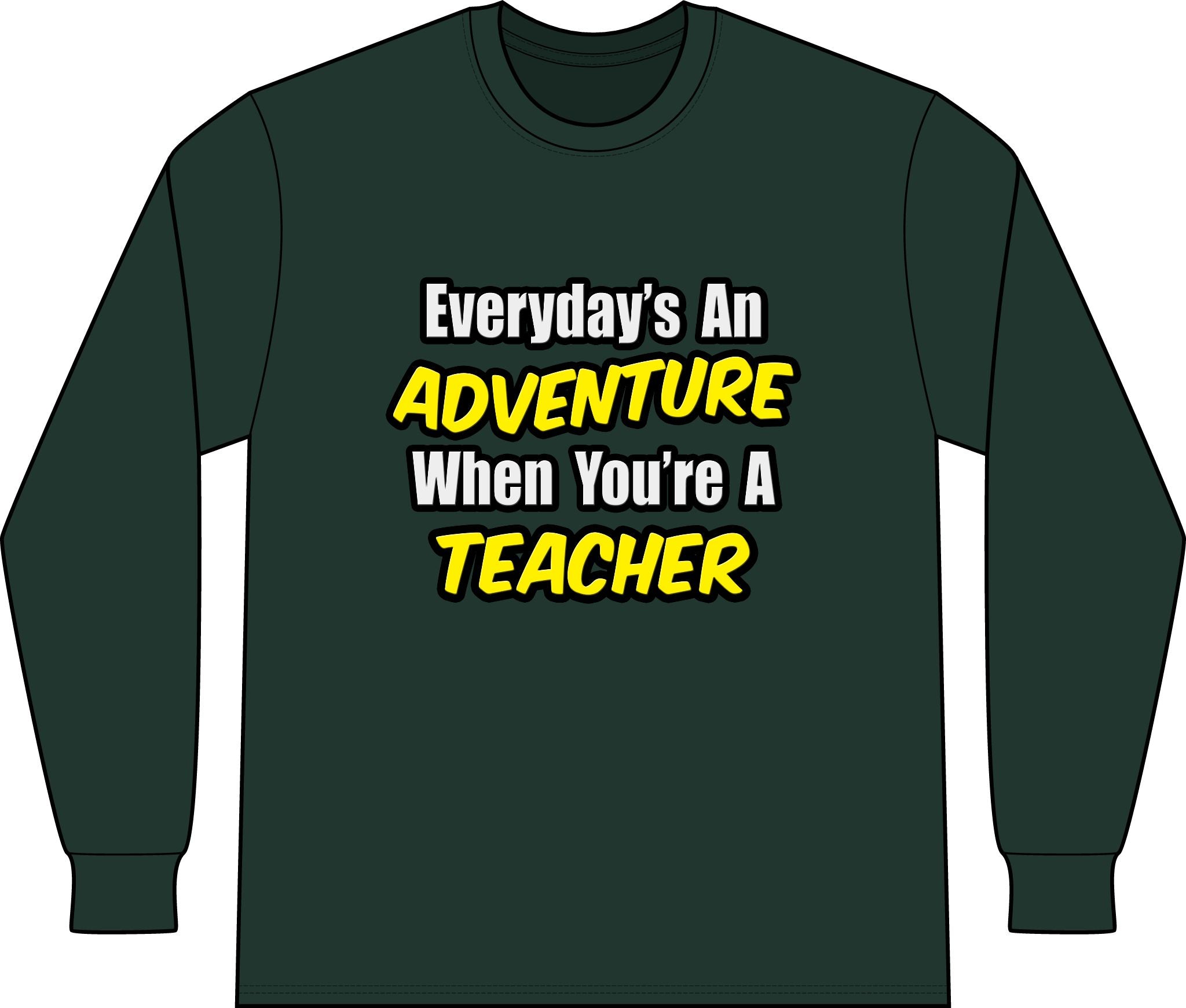 Everyday's An Adventure...Teacher - Unisex Long Sleeve T-Shirt