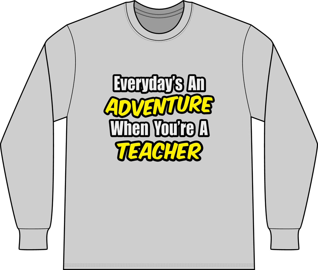 Everyday's An Adventure...Teacher - Unisex Long Sleeve T-Shirt