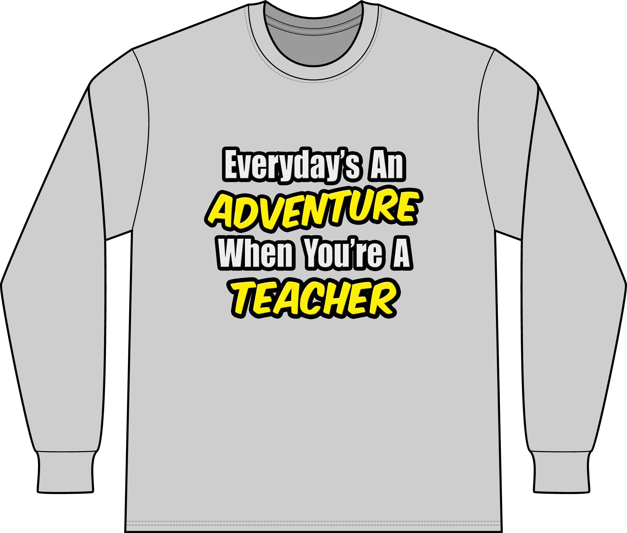 Everyday's An Adventure...Teacher - Unisex Long Sleeve T-Shirt