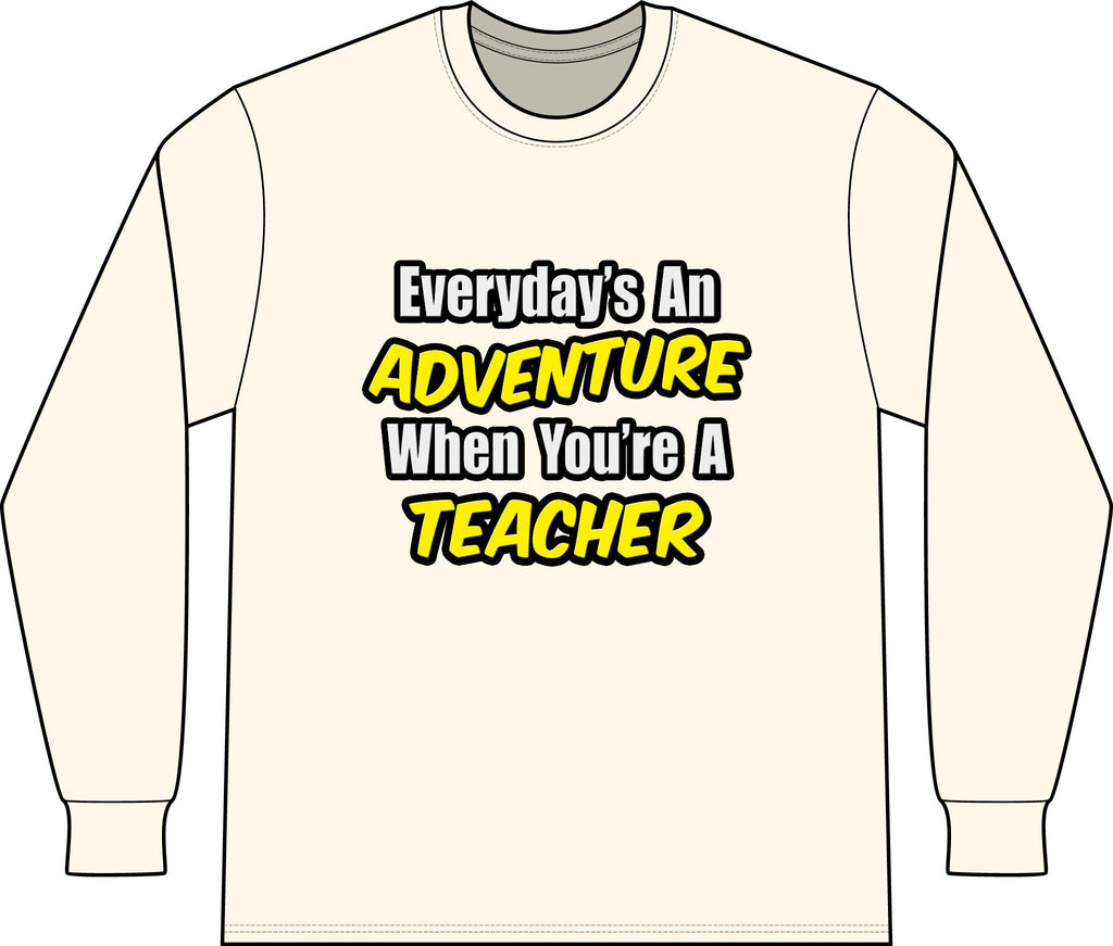 Everyday's An Adventure...Teacher - Unisex Long Sleeve T-Shirt