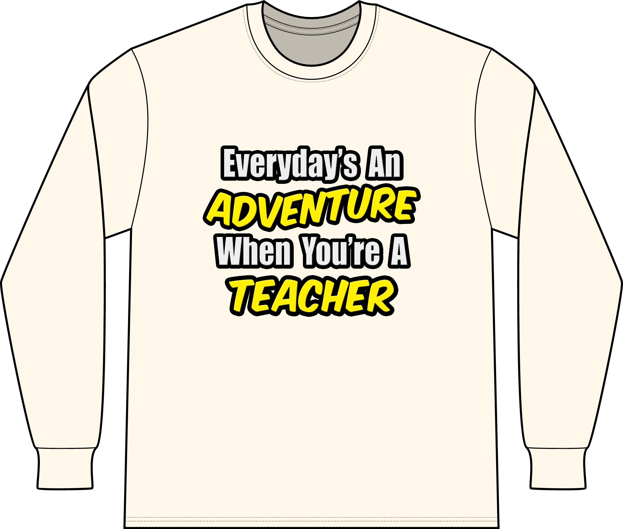 Everyday's An Adventure...Teacher - Unisex Long Sleeve T-Shirt