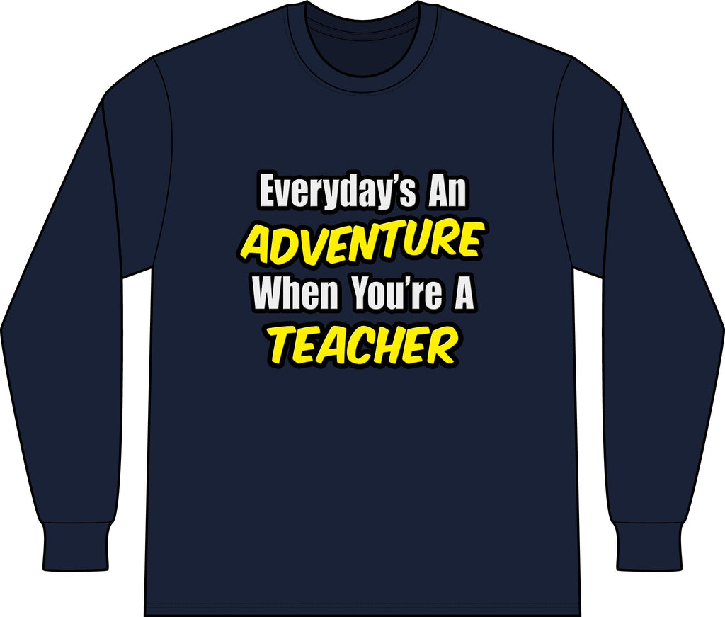 Everyday's An Adventure...Teacher - Unisex Long Sleeve T-Shirt