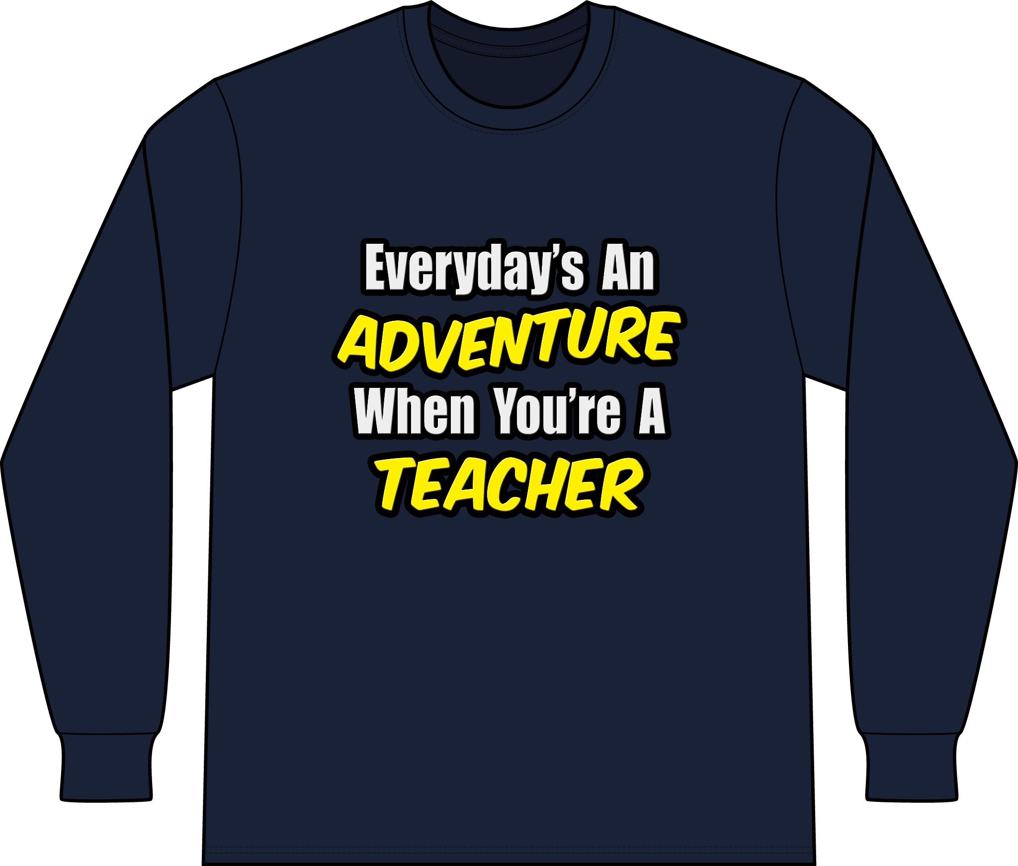 Everyday's An Adventure...Teacher - Unisex Long Sleeve T-Shirt