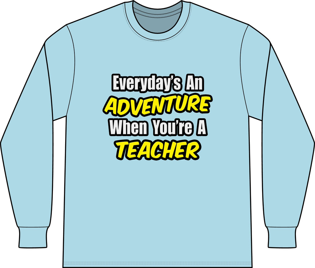Everyday's An Adventure...Teacher - Unisex Long Sleeve T-Shirt