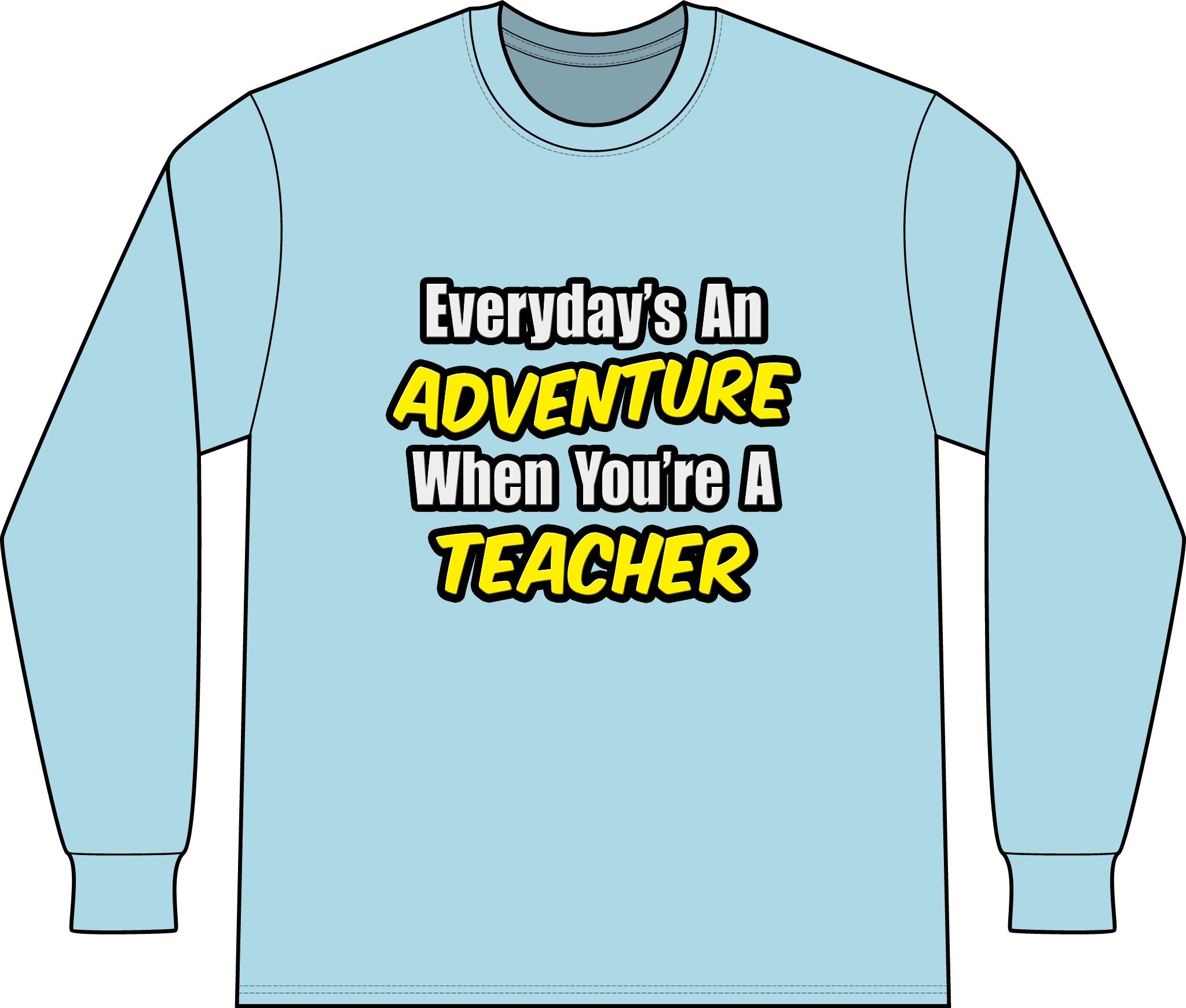 Everyday's An Adventure...Teacher - Unisex Long Sleeve T-Shirt