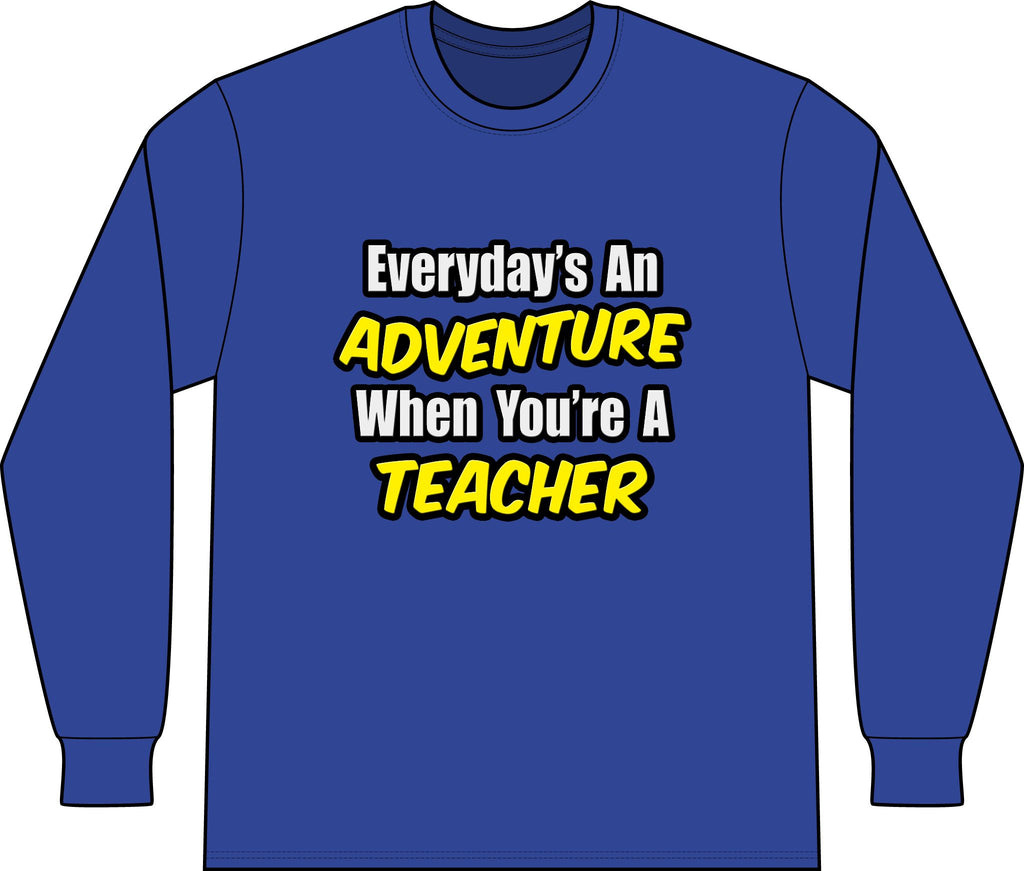 Everyday's An Adventure...Teacher - Unisex Long Sleeve T-Shirt