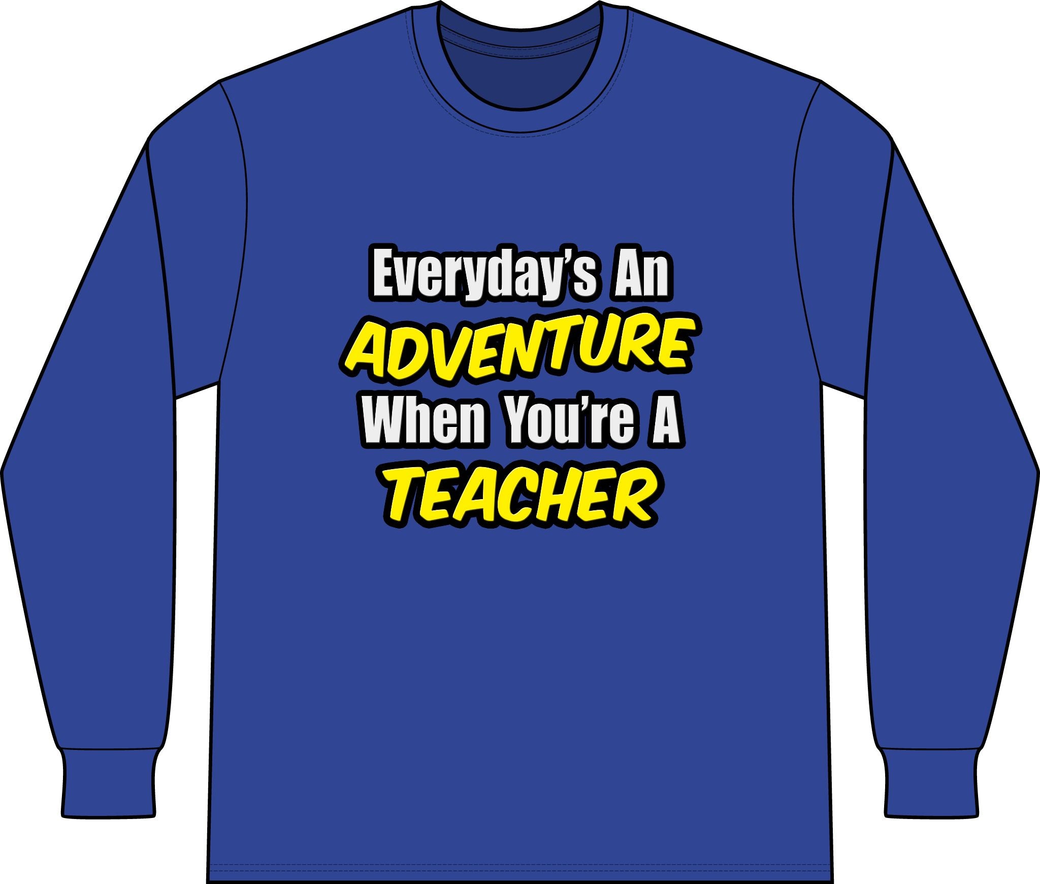Everyday's An Adventure...Teacher - Unisex Long Sleeve T-Shirt