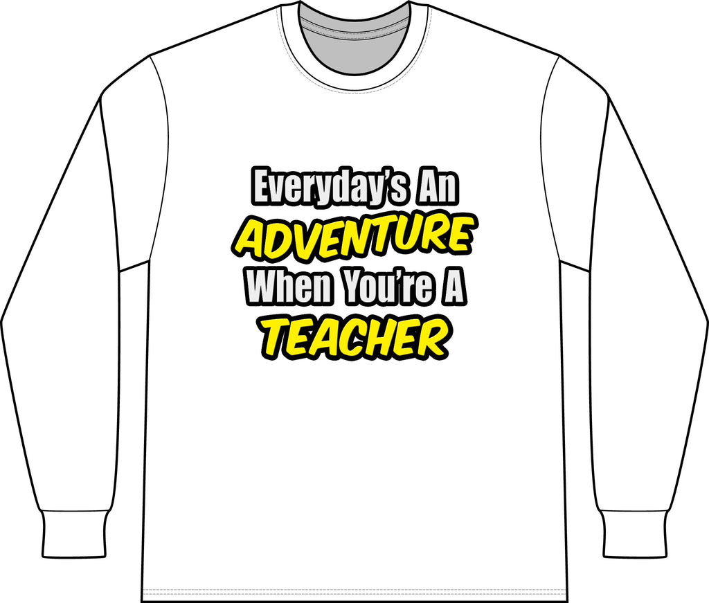 Everyday's An Adventure...Teacher - Unisex Long Sleeve T-Shirt