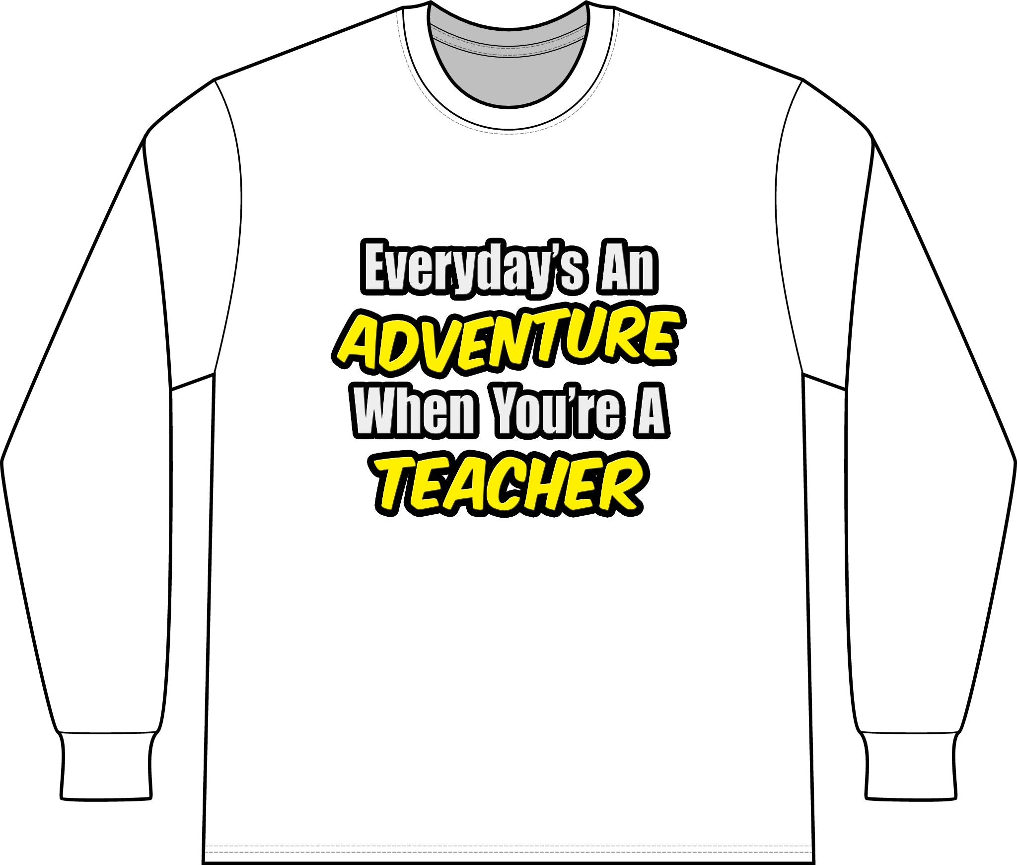 Everyday's An Adventure...Teacher - Unisex Long Sleeve T-Shirt