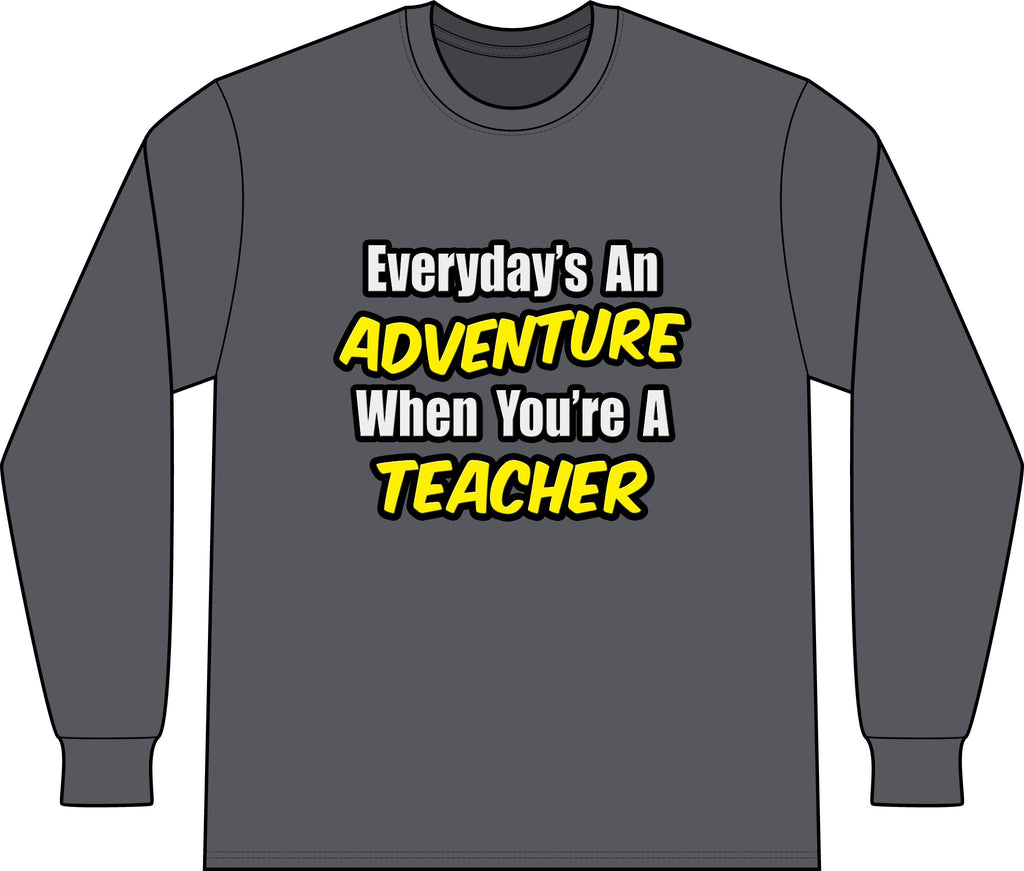 Everyday's An Adventure...Teacher - Unisex Long Sleeve T-Shirt