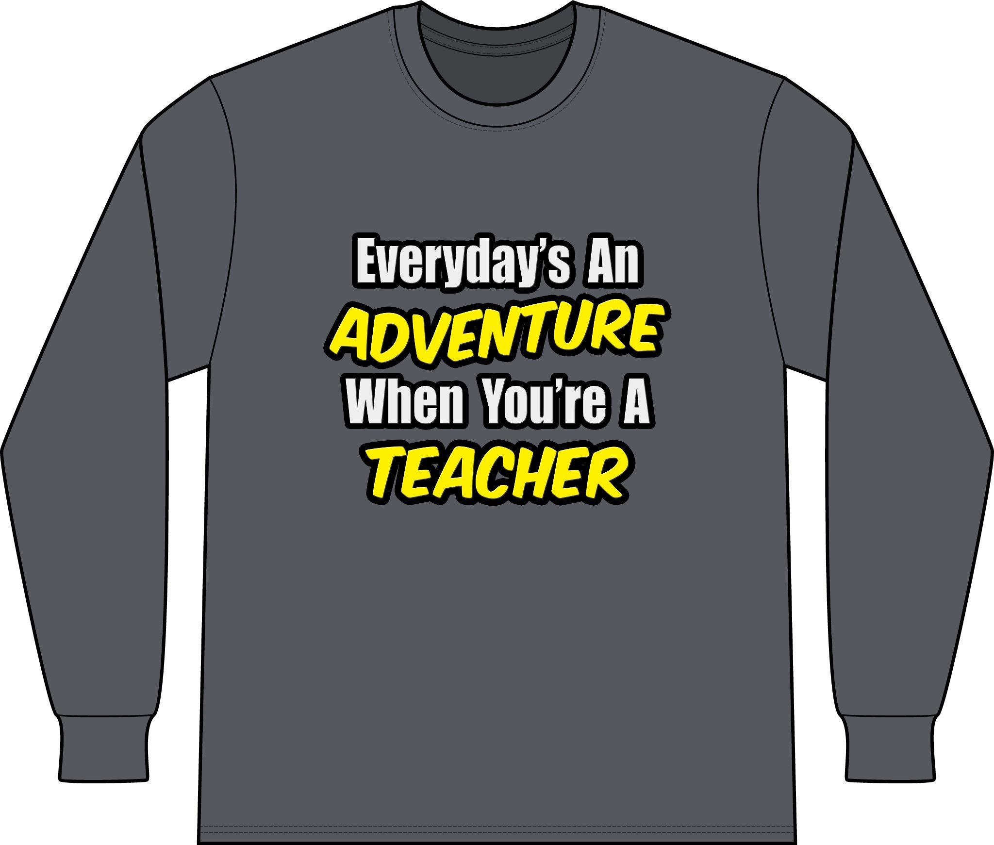 Everyday's An Adventure...Teacher - Unisex Long Sleeve T-Shirt