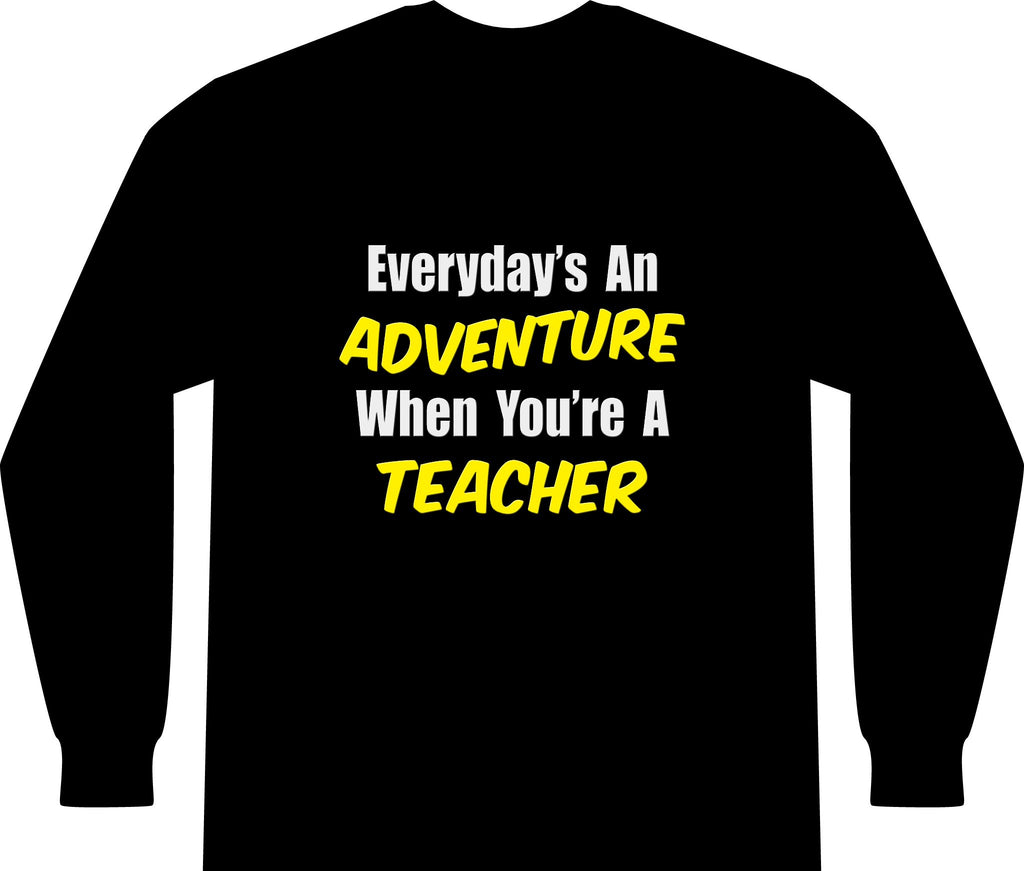 Everyday's An Adventure...Teacher - Unisex Long Sleeve T-Shirt
