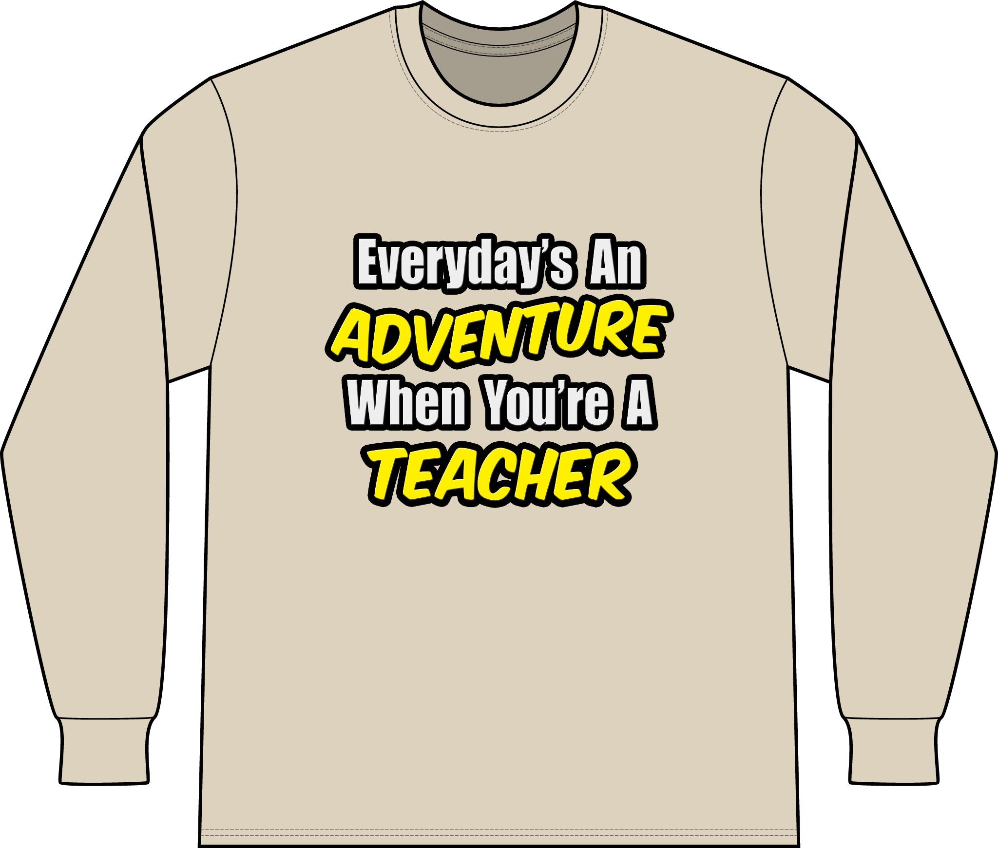 Everyday's An Adventure...Teacher - Unisex Long Sleeve T-Shirt