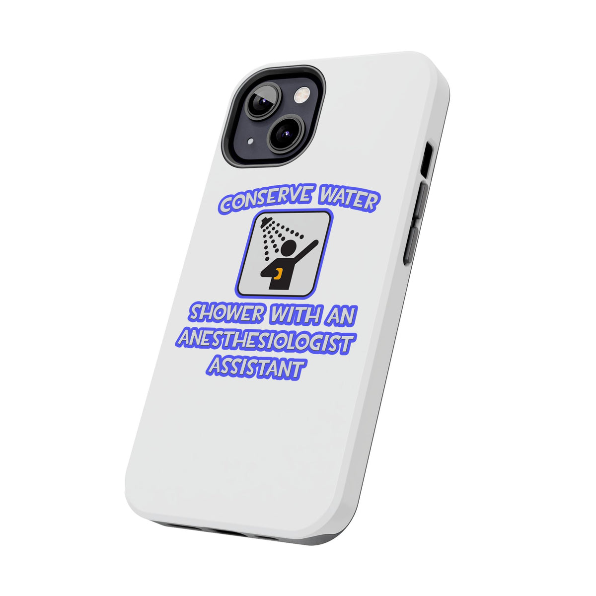 Conserve Water .. Shower With Anesthesiologist Asst - Tough Phone Cases