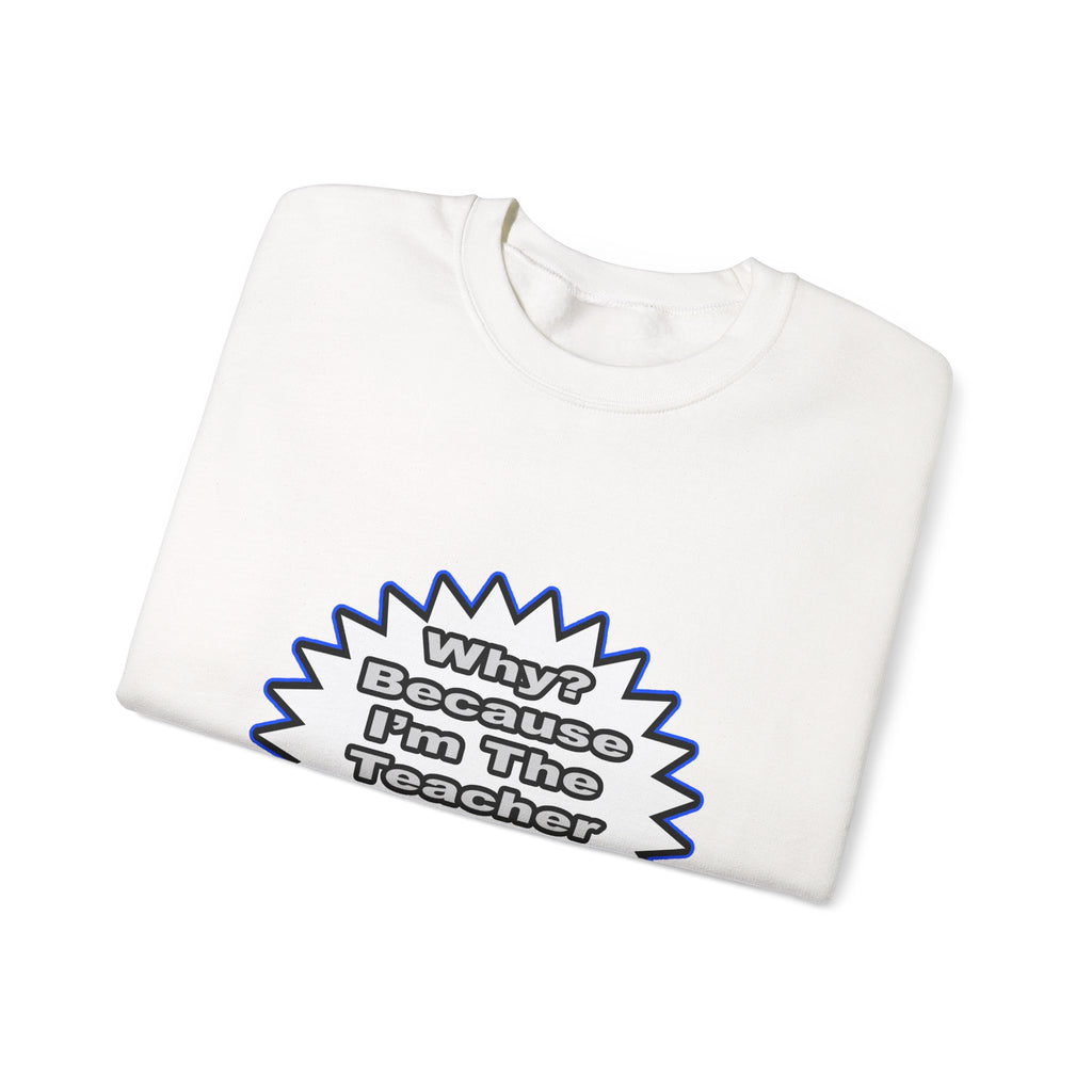 Teacher...Because I Said So - Unisex Heavy Blend™ Crewneck Sweatshirt