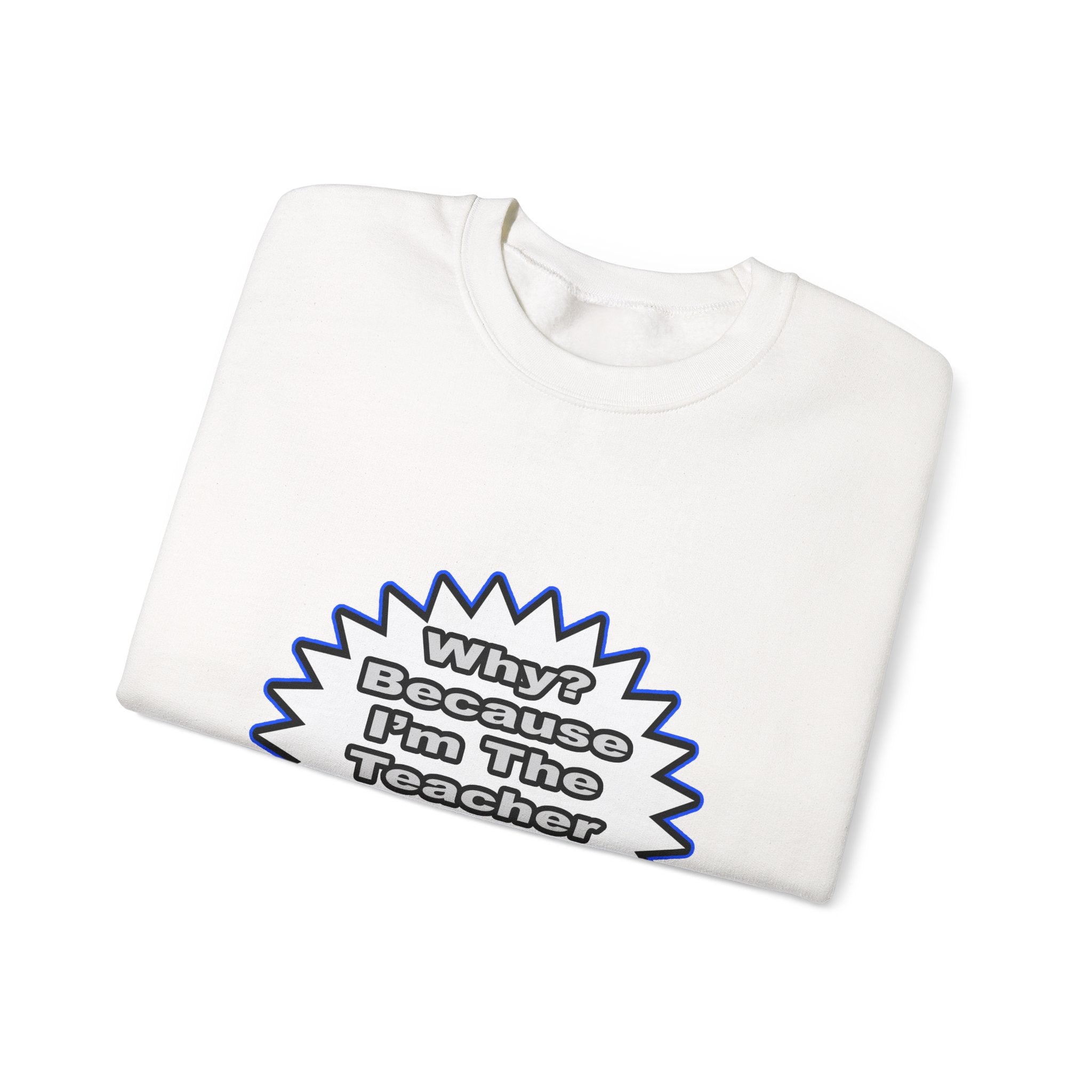Teacher...Because I Said So - Unisex Heavy Blend™ Crewneck Sweatshirt