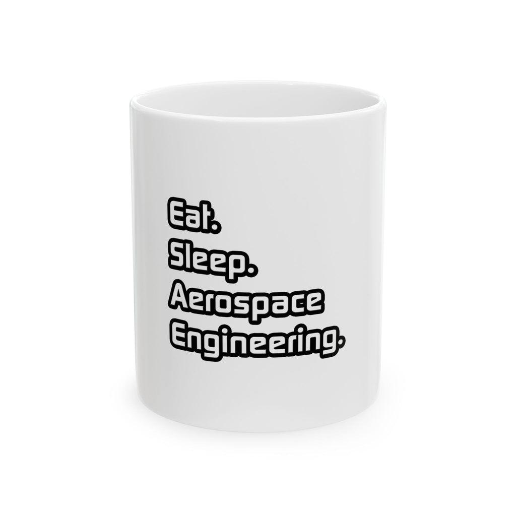 Eat. Sleep. Aerospace Engineering - Ceramic Mug, (11oz, 15oz)