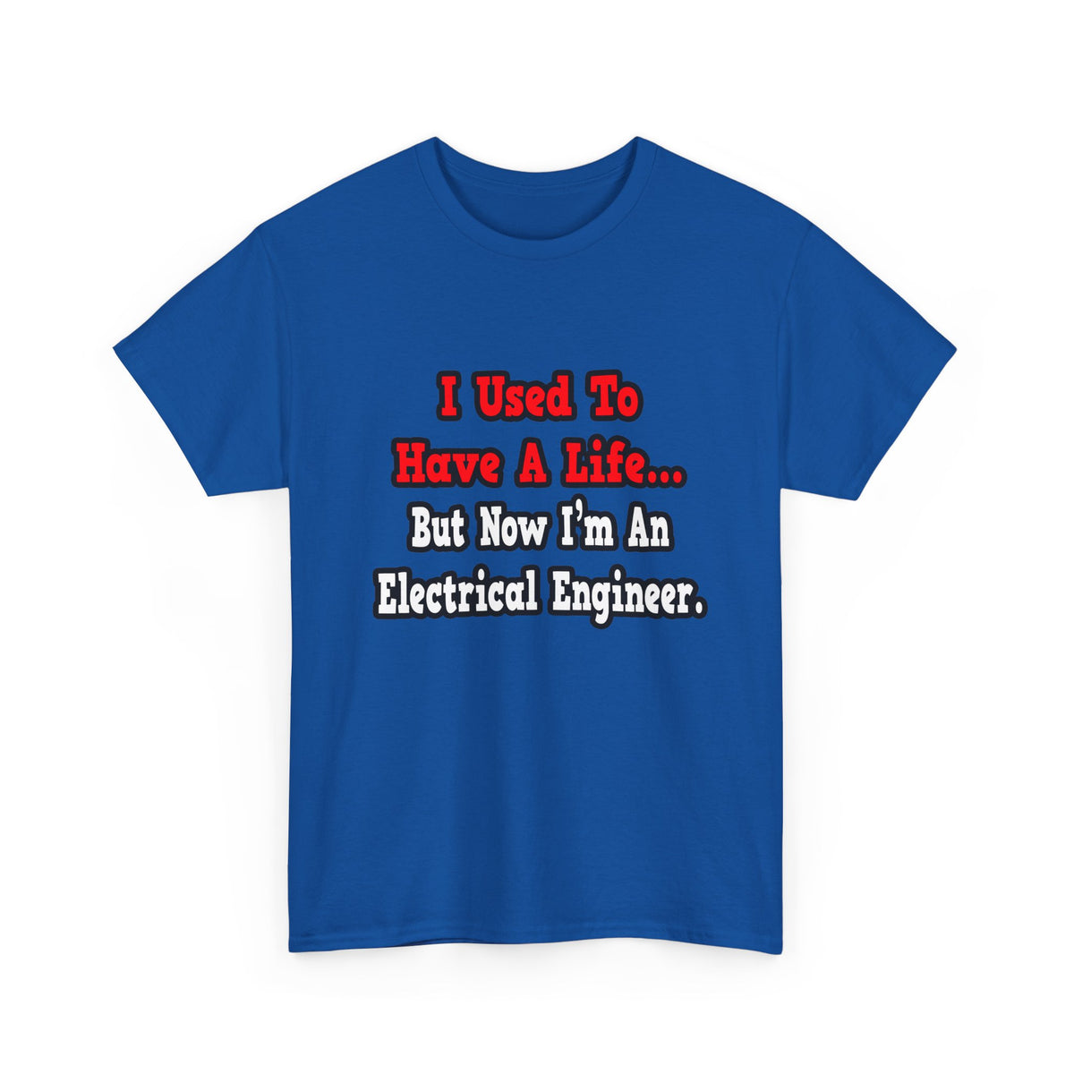 I Used to Have a Life...Electrical Engineer - Unisex Heavy Cotton Tee