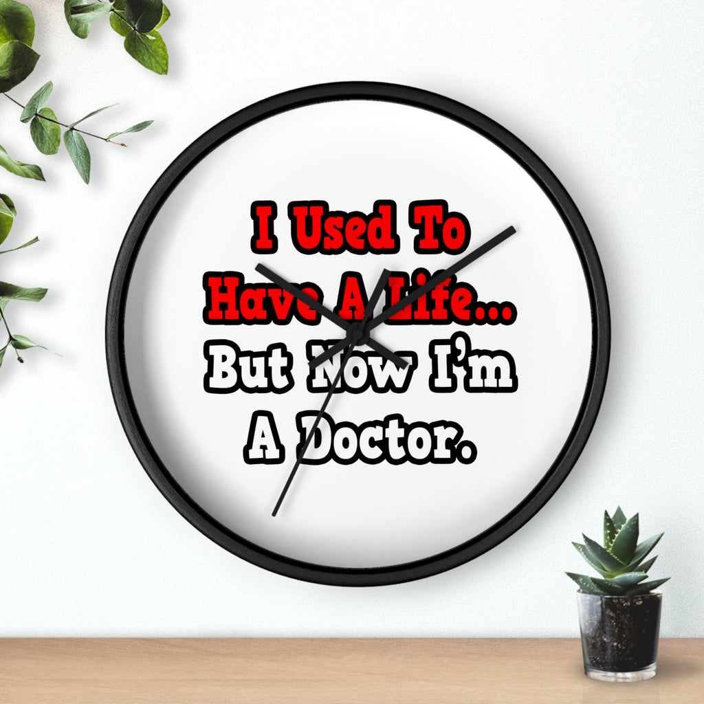 I Used to Have a Life...Doctor - Wall Clock