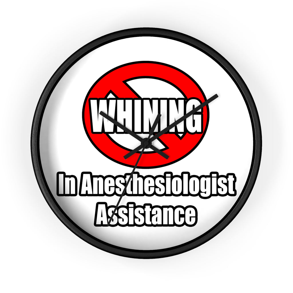 No Whining In Anesthesiologist Assistance - Wall Clock