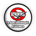No Whining In Anesthesiologist Assistance - Wall Clock