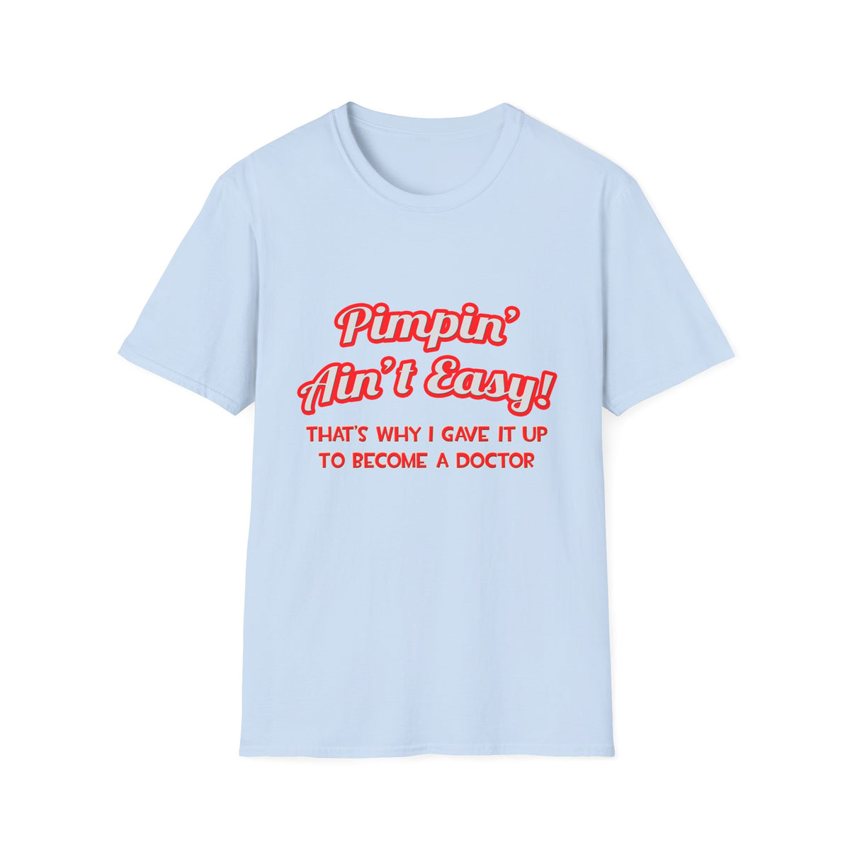 Pimpin' Ain't Easy .. Doctor - Unisex Softstyle T-Shirt