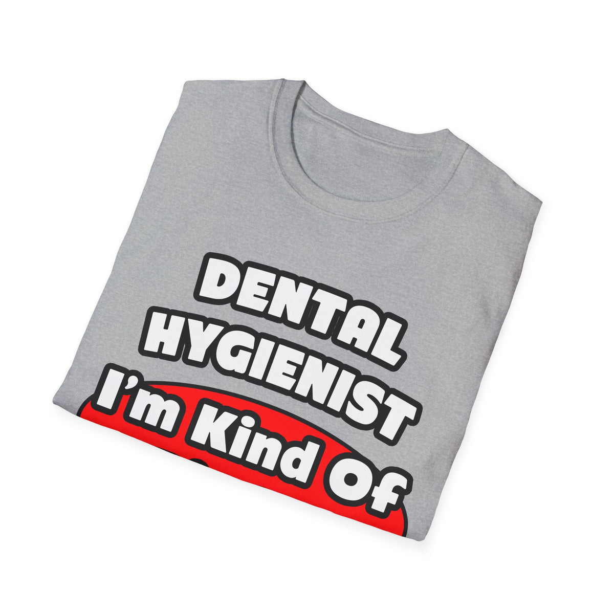 Dental Hygienist...Big Deal - Unisex Softstyle T-Shirt
