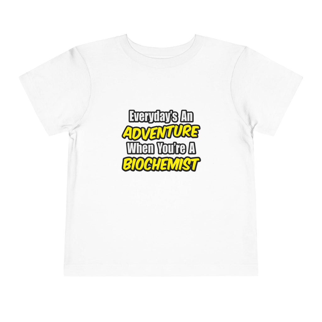 Everyday's An Adventure...Biochemist - Toddler Short Sleeve Tee