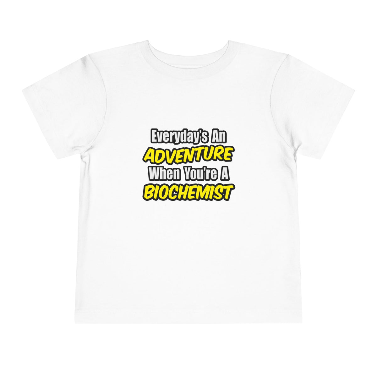 Everyday's An Adventure...Biochemist - Toddler Short Sleeve Tee