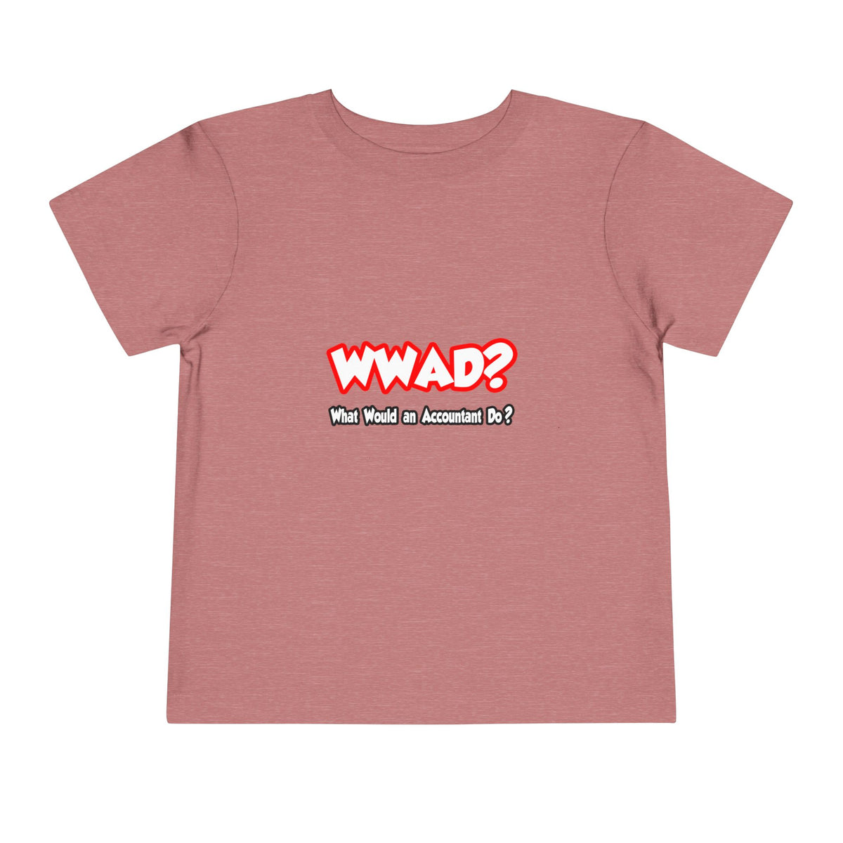 WWAD...What Would an Accountant Do - Toddler Short Sleeve Tee
