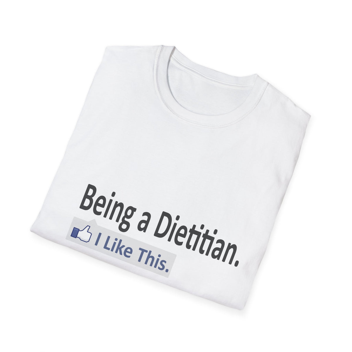 Being a Dietitian...I Like This - Unisex Softstyle T-Shirt