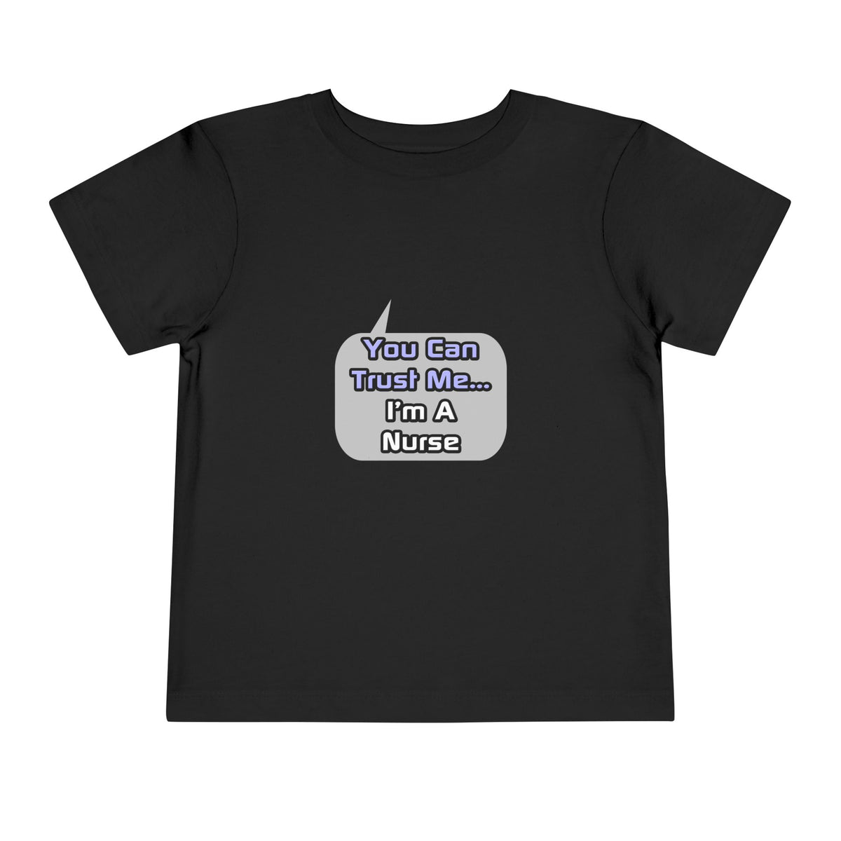 Trust Me .. I'm a Nurse - Toddler Short Sleeve Tee
